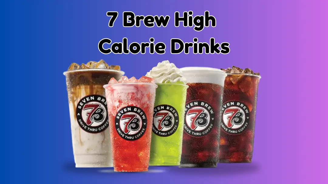 7 Brew High Calorie Drinks
